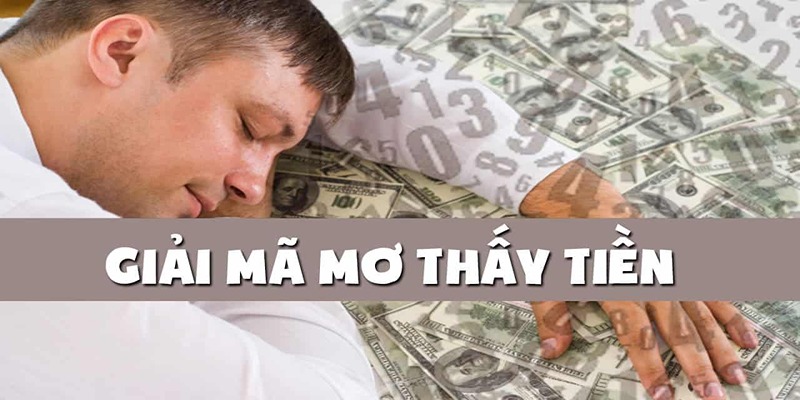 Giấc mơ nằm mơ thấy tiền cho ta nhiều may mắn