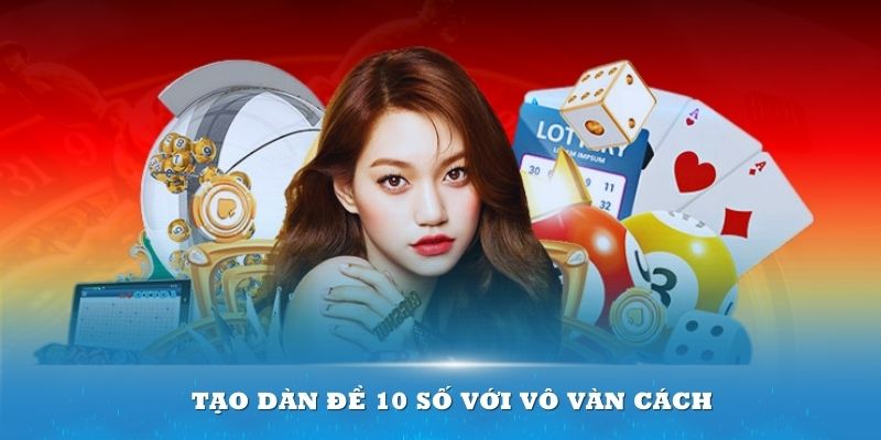 Tạo dàn đề 10 số với vô vàn cách