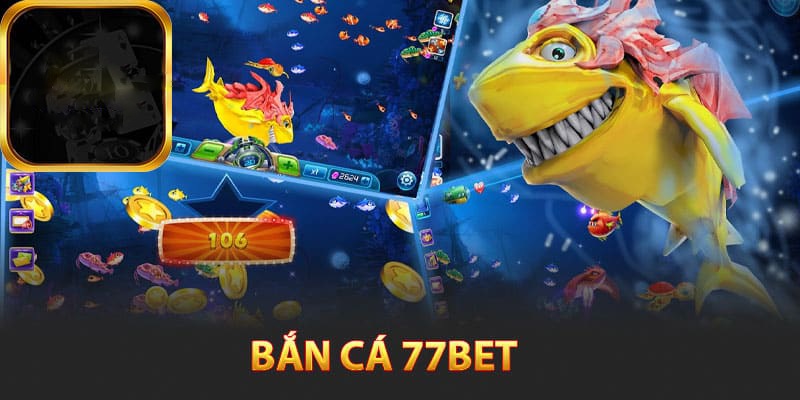 Cách chơi bắn cá hấp dẫn nhất chỉ có tại 77bet